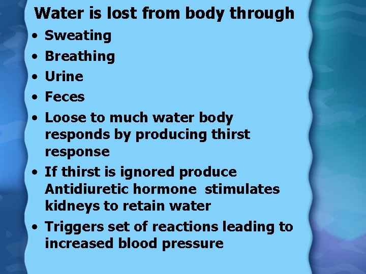 Water is lost from body through • • • Sweating Breathing Urine Feces Loose