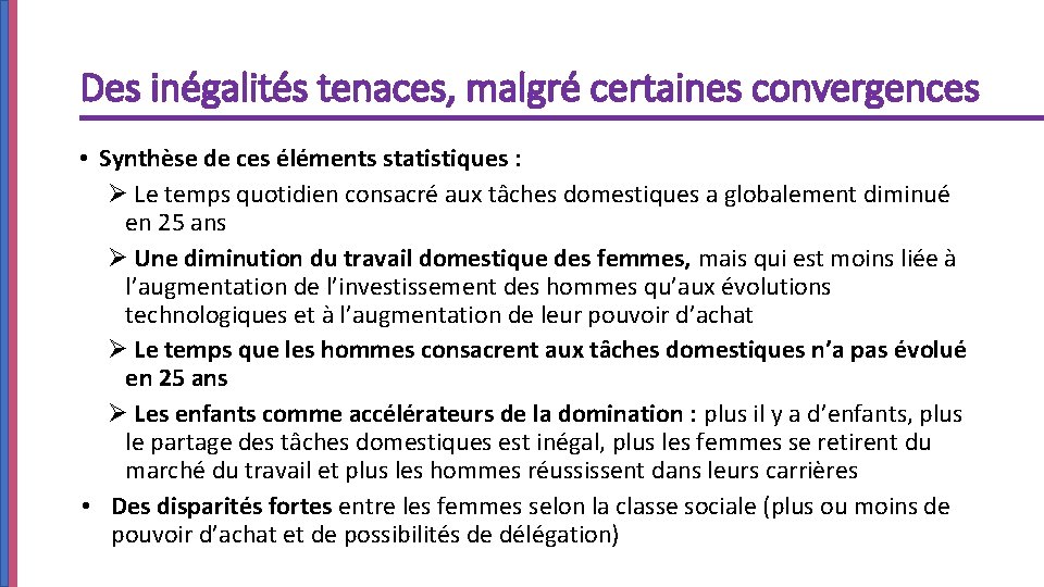 Des inégalités tenaces, malgré certaines convergences • Synthèse de ces éléments statistiques : Ø