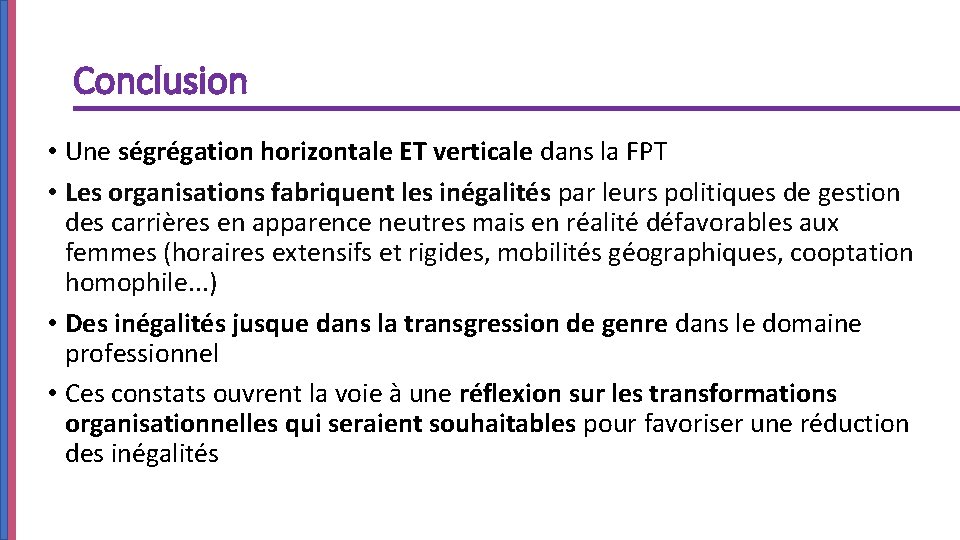 Conclusion • Une ségrégation horizontale ET verticale dans la FPT • Les organisations fabriquent