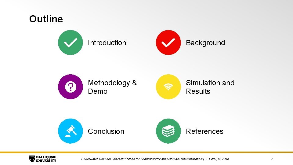 Outline Introduction Background Methodology & Demo Simulation and Results Conclusion References Underwater Channel Characterization