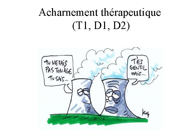 Acharnement thérapeutique (T 1, D 2) 