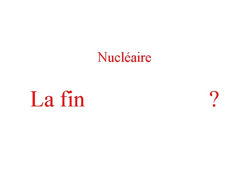 Nucléaire La fin ? 