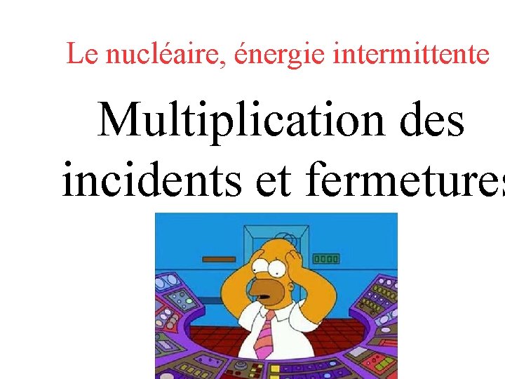 Le nucléaire, énergie intermittente Multiplication des incidents et fermetures 