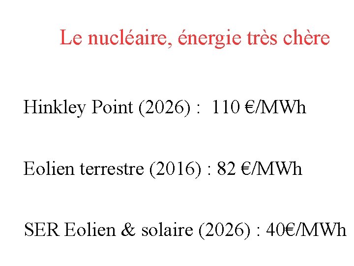 Le nucléaire, énergie très chère Hinkley Point (2026) : 110 €/MWh Eolien terrestre (2016)
