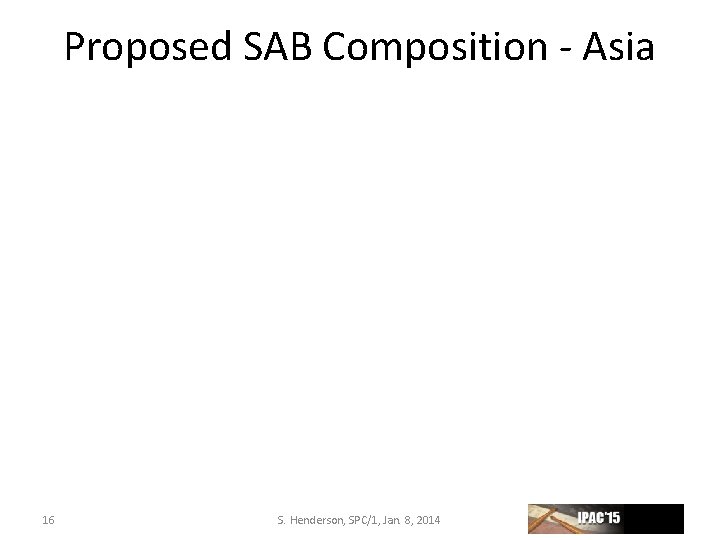 Proposed SAB Composition ‐ Asia 16 S. Henderson, SPC/1, Jan. 8, 2014 