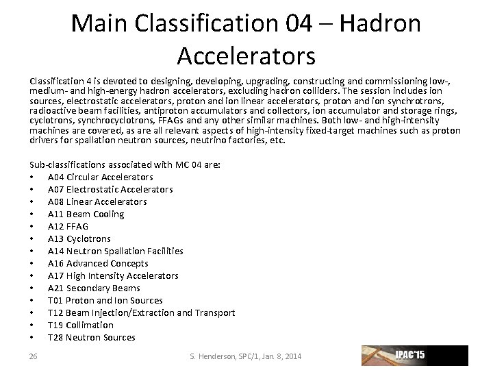 Main Classification 04 – Hadron Accelerators Classification 4 is devoted to designing, developing, upgrading,