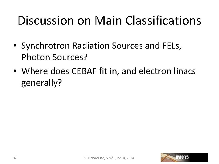 Discussion on Main Classifications • Synchrotron Radiation Sources and FELs, Photon Sources? • Where