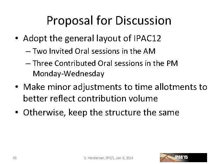 Proposal for Discussion • Adopt the general layout of IPAC 12 – Two Invited