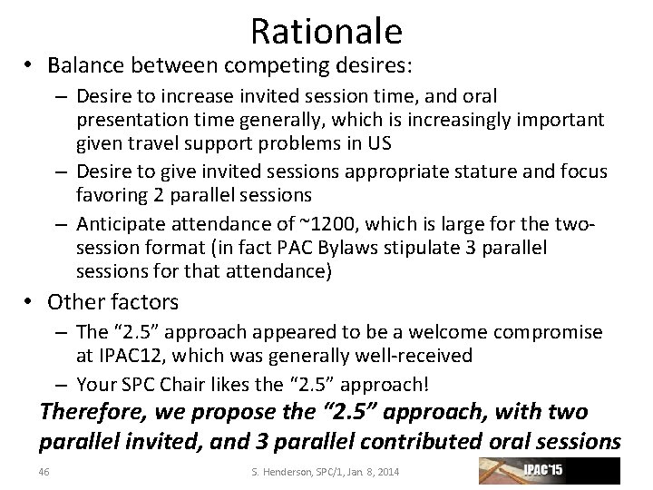 Rationale • Balance between competing desires: – Desire to increase invited session time, and