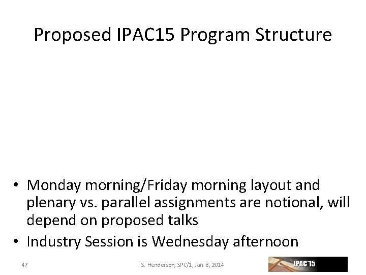 Proposed IPAC 15 Program Structure • Monday morning/Friday morning layout and plenary vs. parallel