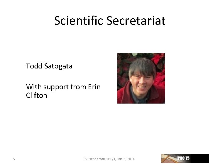 Scientific Secretariat Todd Satogata With support from Erin Clifton 5 S. Henderson, SPC/1, Jan.