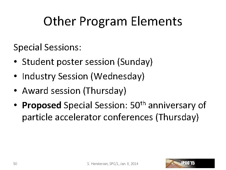 Other Program Elements Special Sessions: • Student poster session (Sunday) • Industry Session (Wednesday)