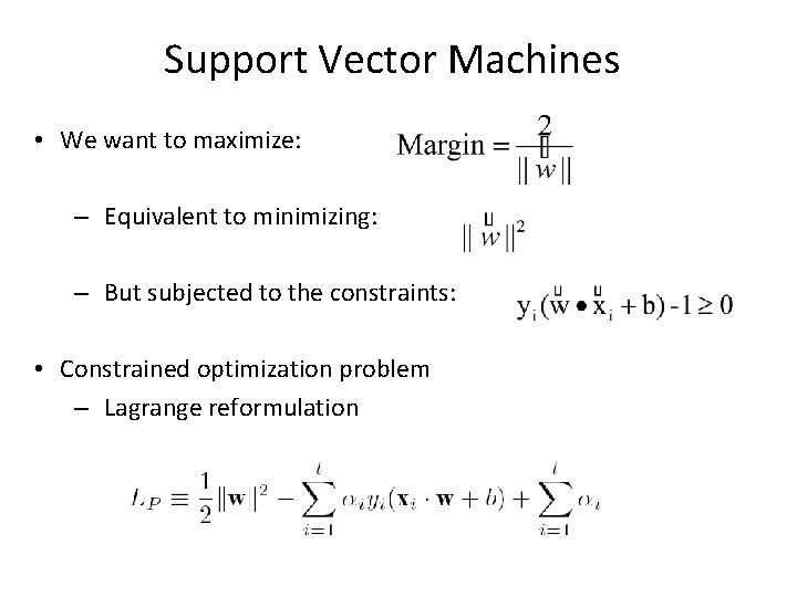 Support Vector Machines • We want to maximize: – Equivalent to minimizing: – But