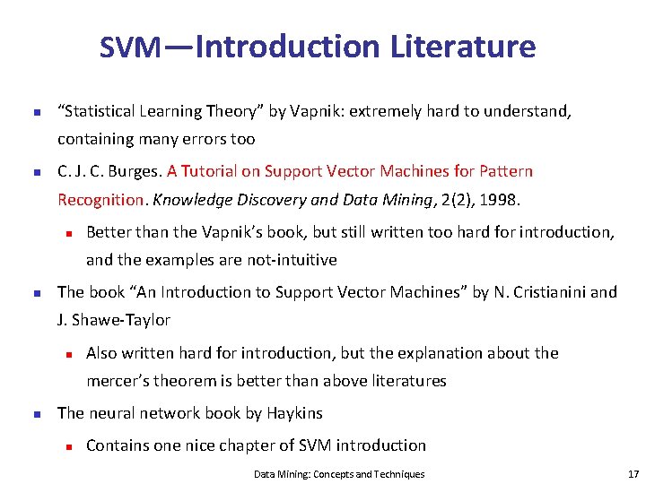 SVM—Introduction Literature “Statistical Learning Theory” by Vapnik: extremely hard to understand, containing many errors