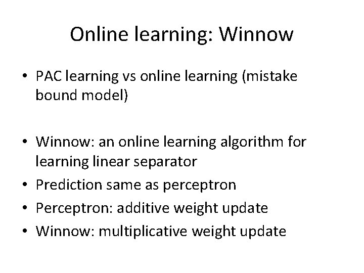 Online learning: Winnow • PAC learning vs online learning (mistake bound model) • Winnow: