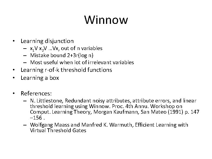 Winnow • Learning disjunction – x 1 V x 2 V …Vxr out of