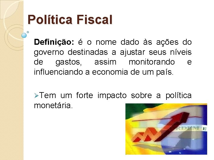 Política Fiscal Definição: é o nome dado às ações do governo destinadas a ajustar