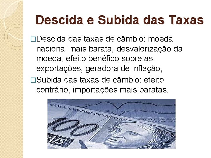 Descida e Subida das Taxas �Descida das taxas de câmbio: moeda nacional mais barata,