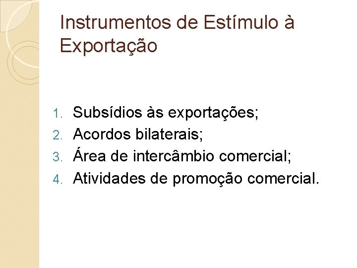 Instrumentos de Estímulo à Exportação Subsídios às exportações; 2. Acordos bilaterais; 3. Área de