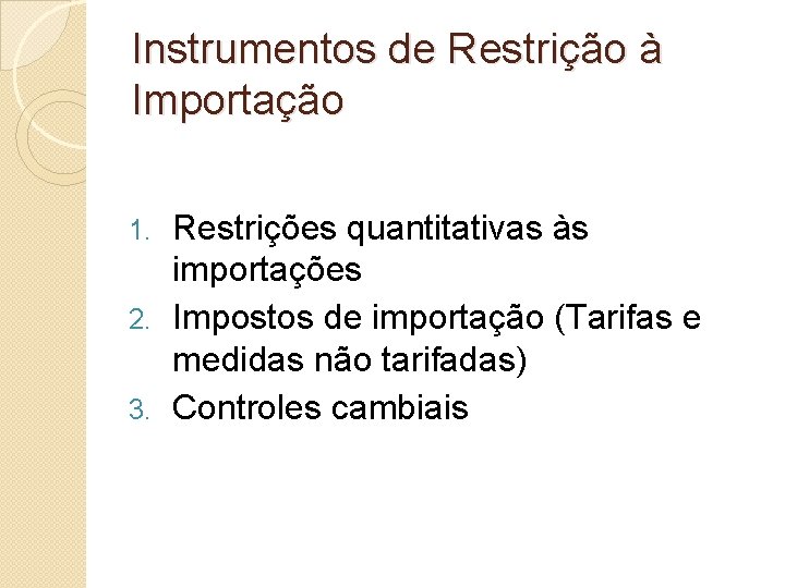 Instrumentos de Restrição à Importação Restrições quantitativas às importações 2. Impostos de importação (Tarifas