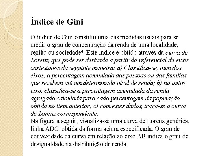 Índice de Gini O índice de Gini constitui uma das medidas usuais para se