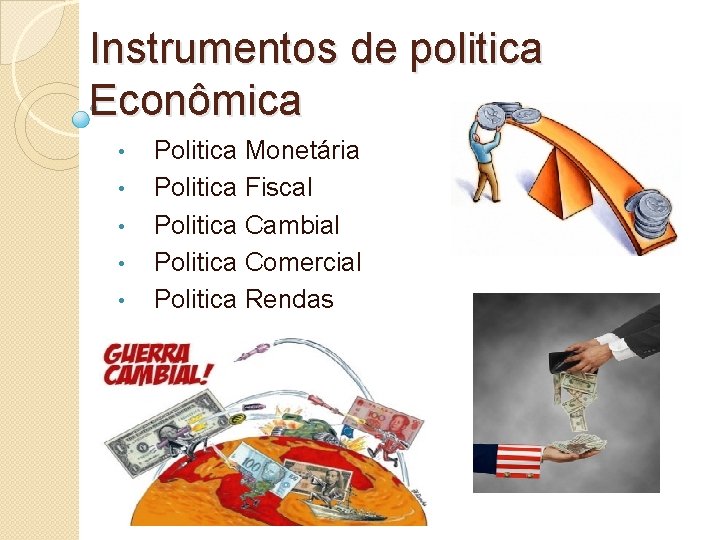 Instrumentos de politica Econômica • • • Politica Monetária Politica Fiscal Politica Cambial Politica