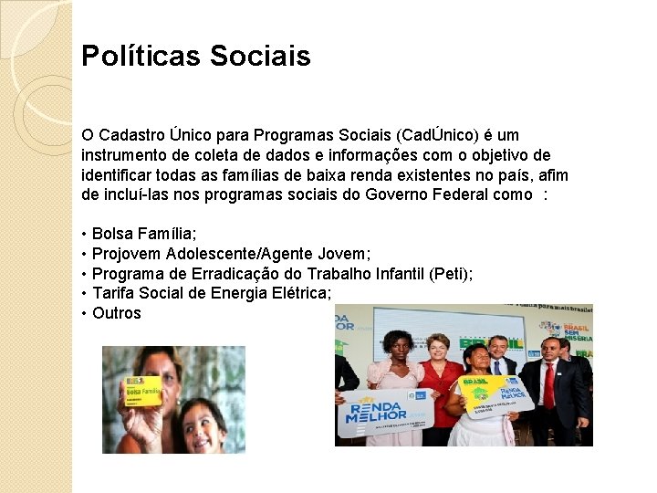 Políticas Sociais O Cadastro Único para Programas Sociais (CadÚnico) é um instrumento de coleta