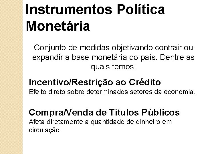 Instrumentos Política Monetária Conjunto de medidas objetivando contrair ou expandir a base monetária do