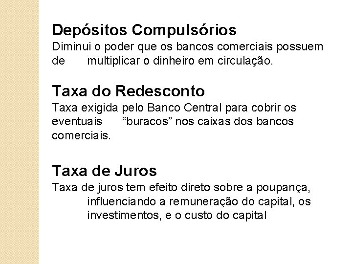 Depósitos Compulsórios Diminui o poder que os bancos comerciais possuem de multiplicar o dinheiro