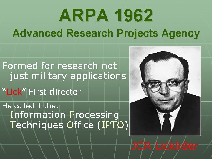 ARPA 1962 Advanced Research Projects Agency Formed for research not just military applications “Lick”