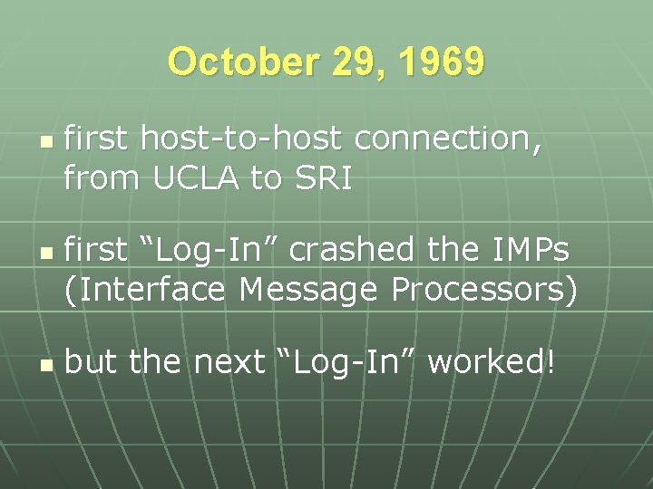 October 29, 1969 n n n first host-to-host connection, from UCLA to SRI first