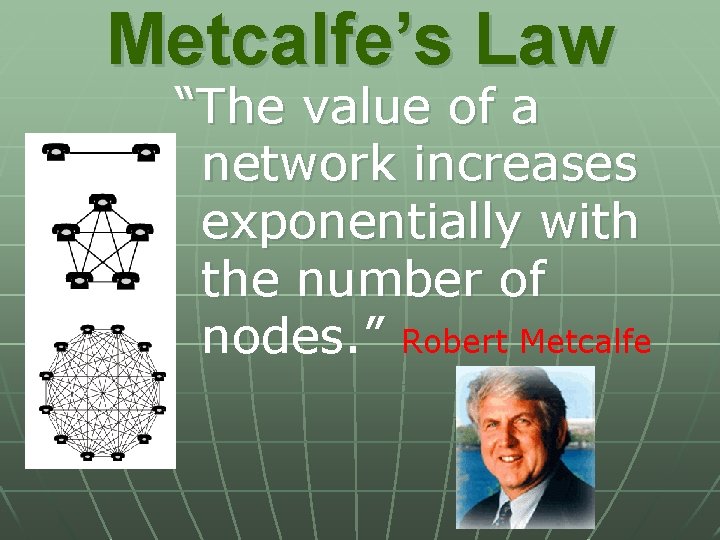 Metcalfe’s Law “The value of a network increases exponentially with the number of nodes.