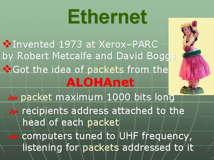 Ethernet v. Invented 1973 at Xerox–PARC by Robert Metcalfe and David Boggs v. Got