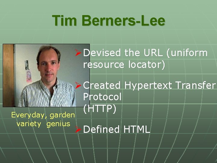 Tim Berners-Lee Ø Devised the URL (uniform resource locator) Ø Created Hypertext Transfer Protocol