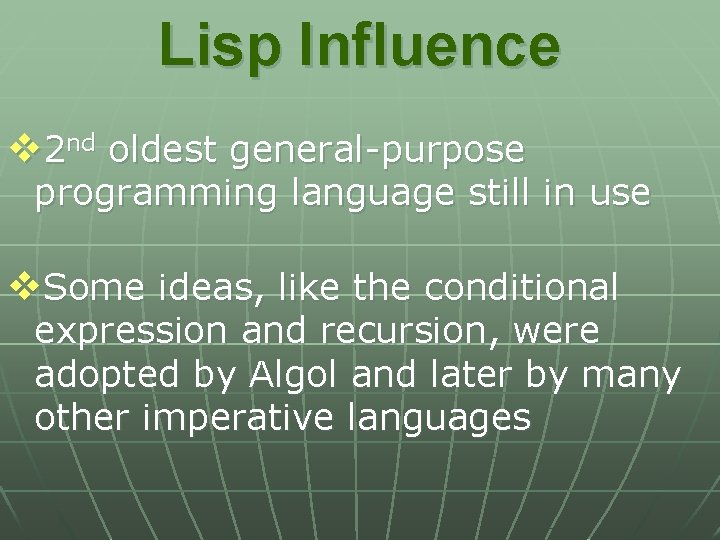 Lisp Influence v 2 nd oldest general-purpose programming language still in use v. Some