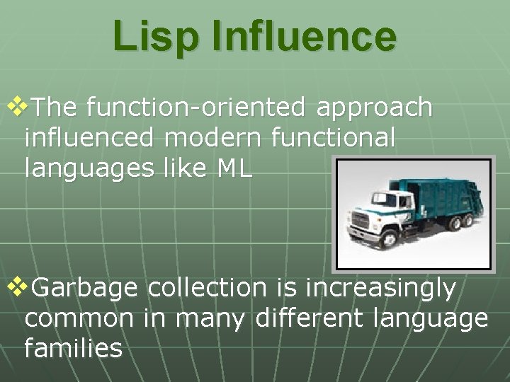 Lisp Influence v. The function-oriented approach influenced modern functional languages like ML v. Garbage