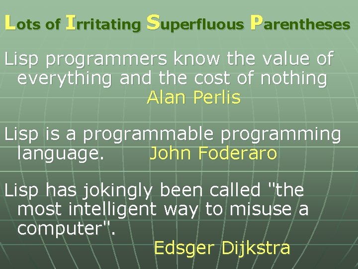 Lots of Irritating Superfluous Parentheses Lisp programmers know the value of everything and the