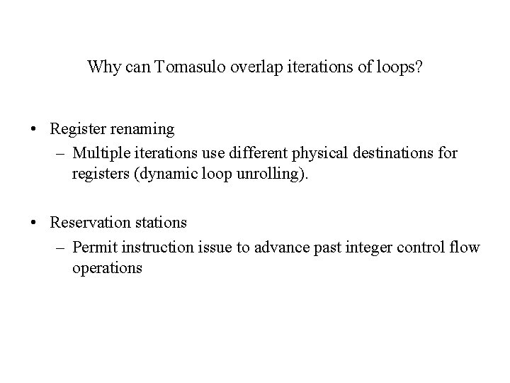 Why can Tomasulo overlap iterations of loops? • Register renaming – Multiple iterations use