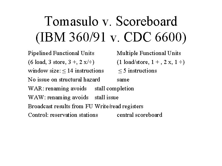 Tomasulo v. Scoreboard (IBM 360/91 v. CDC 6600) Pipelined Functional Units Multiple Functional Units