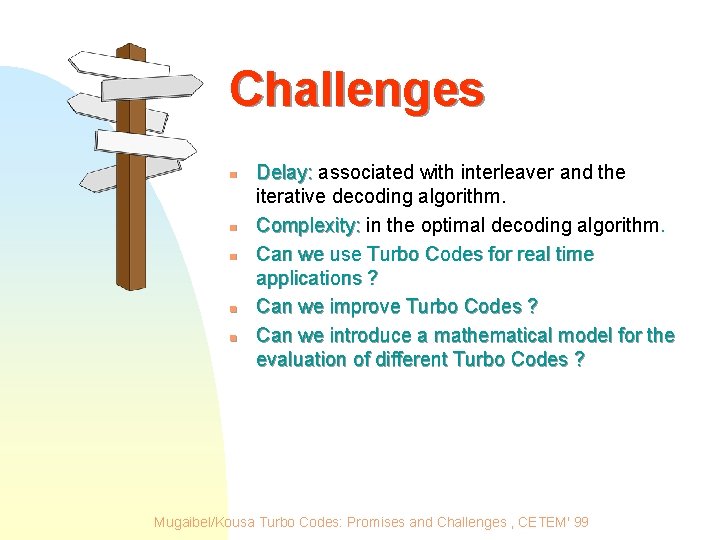 Challenges n n n Delay: associated with interleaver and the iterative decoding algorithm. Complexity: