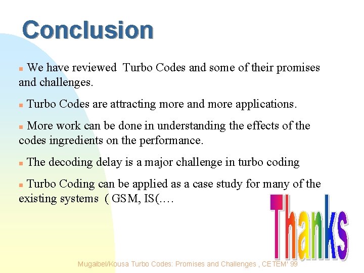 Conclusion We have reviewed Turbo Codes and some of their promises and challenges. n