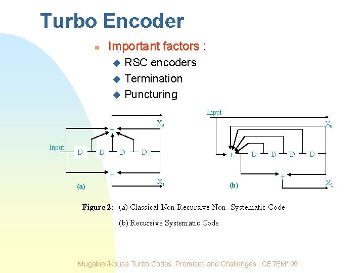 Turbo Encoder n Important factors : RSC encoders u Termination u Puncturing u Input