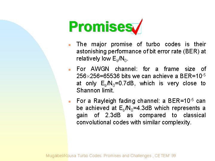 Promises n n n The major promise of turbo codes is their astonishing performance