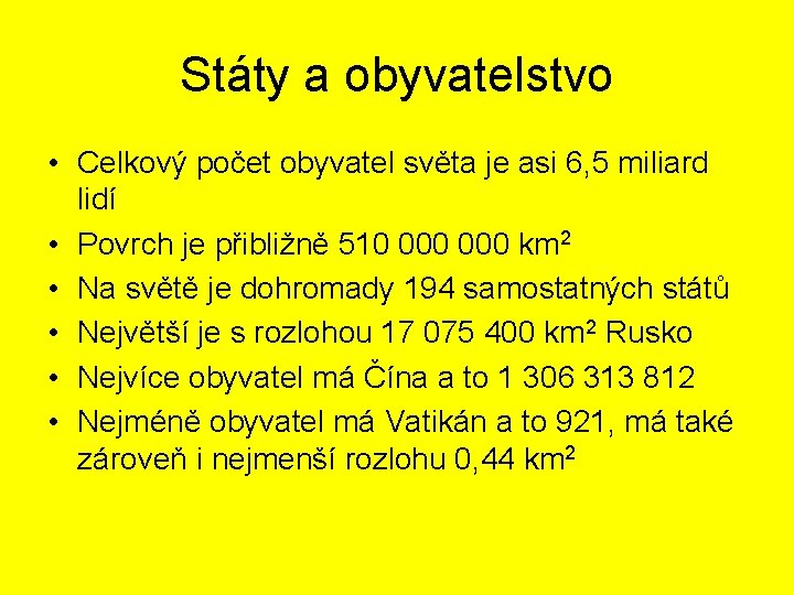 Státy a obyvatelstvo • Celkový počet obyvatel světa je asi 6, 5 miliard lidí