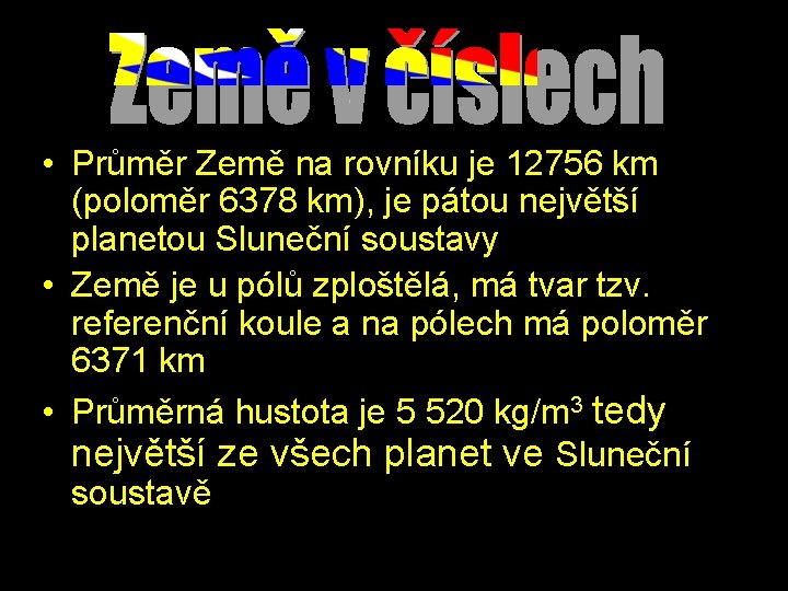  • Průměr Země na rovníku je 12756 km (poloměr 6378 km), je pátou