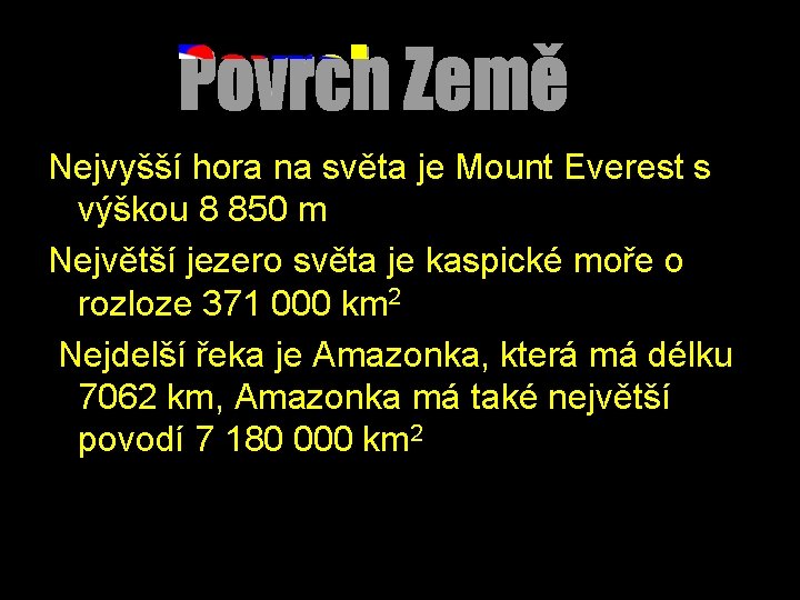 Nejvyšší hora na světa je Mount Everest s výškou 8 850 m Největší jezero