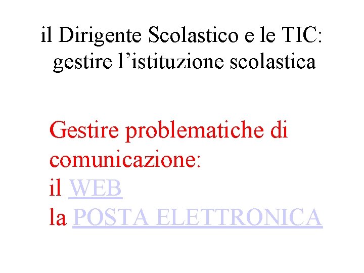 il Dirigente Scolastico e le TIC: gestire l’istituzione scolastica Gestire problematiche di comunicazione: il