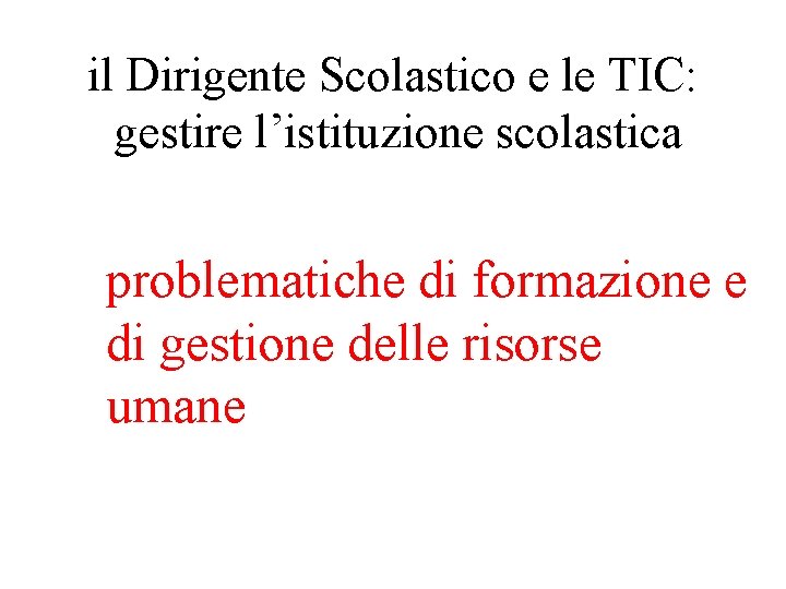 il Dirigente Scolastico e le TIC: gestire l’istituzione scolastica problematiche di formazione e di