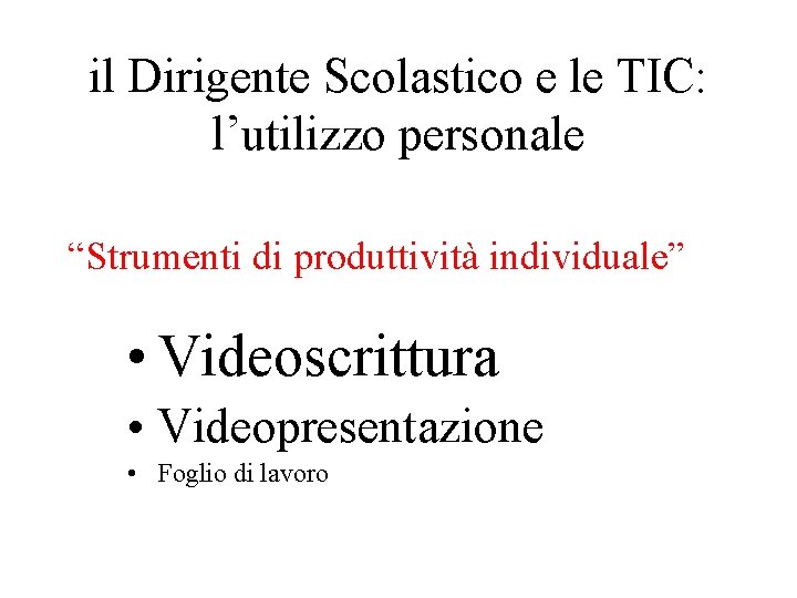 il Dirigente Scolastico e le TIC: l’utilizzo personale “Strumenti di produttività individuale” • Videoscrittura