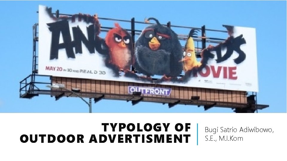 TYPOLOGY OF OUTDOOR ADVERTISMENT Bugi Satrio Adiwibowo, S. E. , M. I. Kom 